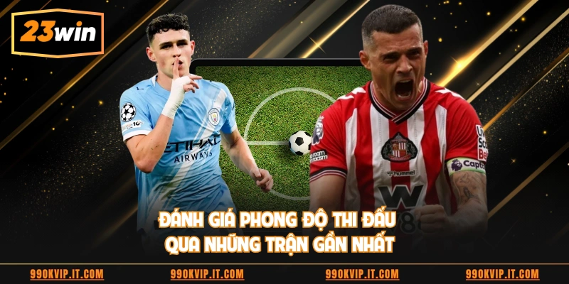 Đánh giá phong độ thi đấu qua những trận gần nhất