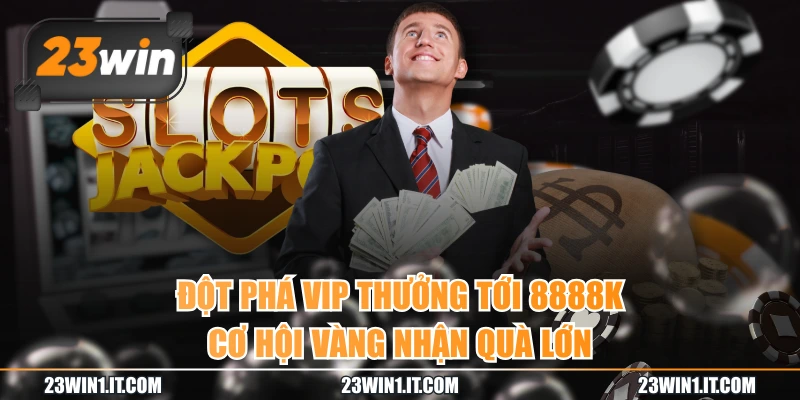 Đột Phá VIP Thưởng Tới 8888K - Cơ Hội Vàng Nhận Quà Lớn