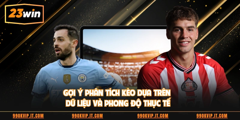 Gợi ý phân tích kèo dựa trên dữ liệu và phong độ thực tế