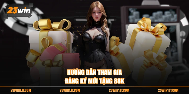Hướng dẫn tham gia đăng ký mới tặng 88k