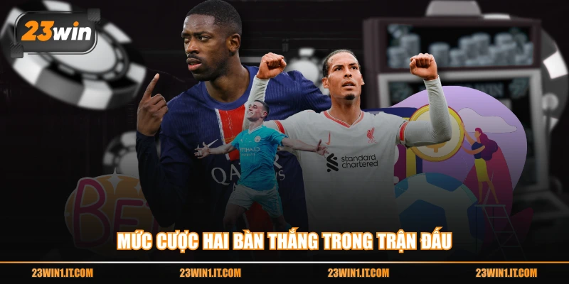 Mức cược hai bàn thắng trong trận đấu