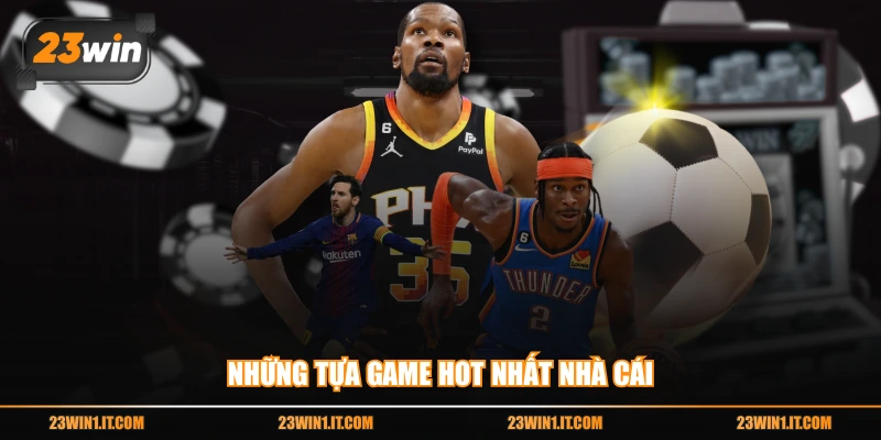 Những tựa game hot nhất nhà cái
