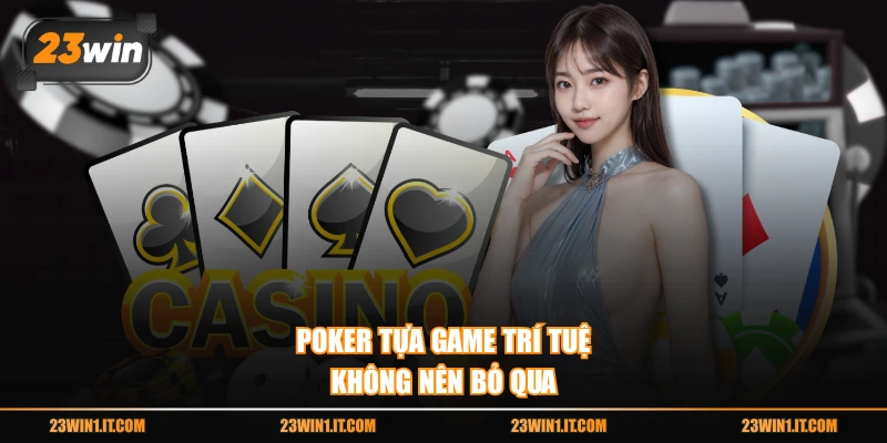 Poker tựa game trí tuệ không nên bỏ qua