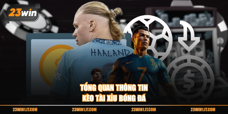 Tổng quan thông tin kèo tài xỉu bóng đá